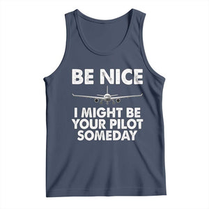 Funny Aviation Pilot Tank Top Be Nice I Might Be You Pilot Someday Airplane TS02 Navy Print Your Wear