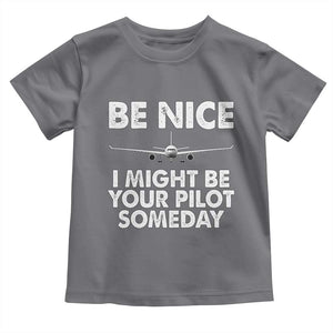 Funny Aviation Pilot Toddler T Shirt Be Nice I Might Be You Pilot Someday Airplane TS02 Charcoal Print Your Wear