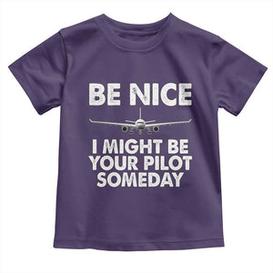 Funny Aviation Pilot Toddler T Shirt Be Nice I Might Be You Pilot Someday Airplane TS02 Purple Print Your Wear