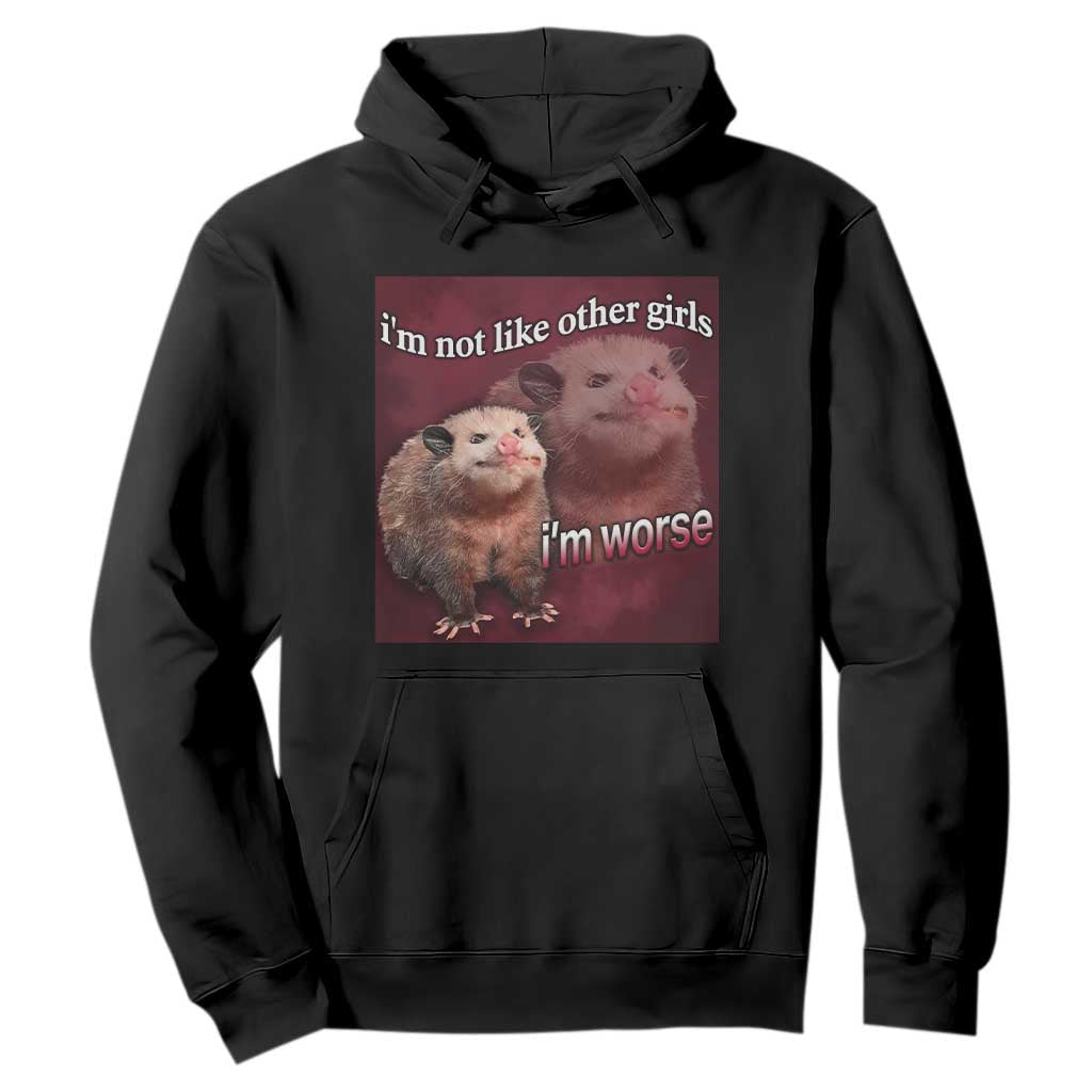 Funny Opossum Meme Hoodie Im Not Like Other Girls I'm Worse Possum Sarcasm Humor TS02 Black Print Your Wear