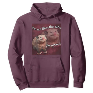 Funny Opossum Meme Hoodie Im Not Like Other Girls I'm Worse Possum Sarcasm Humor TS02 Maroon Print Your Wear