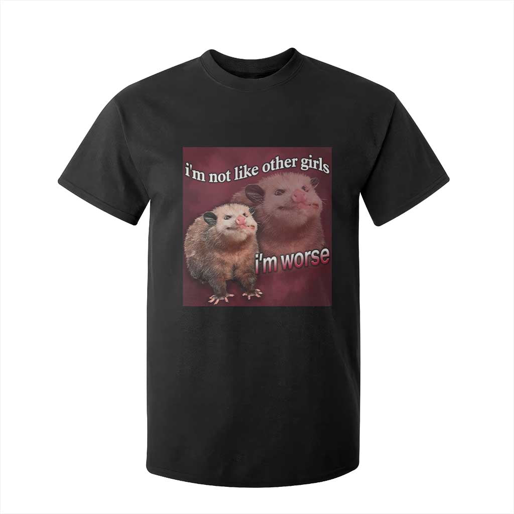 Funny Opossum Meme T Shirt For Kid Im Not Like Other Girls I'm Worse Possum Sarcasm Humor TS02 Black Print Your Wear