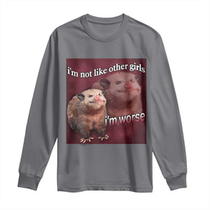 Funny Opossum Meme Long Sleeve Shirt Im Not Like Other Girls I'm Worse Possum Sarcasm Humor TS02 Charcoal Print Your Wear