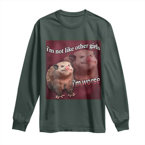 Funny Opossum Meme Long Sleeve Shirt Im Not Like Other Girls I'm Worse Possum Sarcasm Humor TS02 Dark Forest Green Print Your Wear