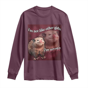 Funny Opossum Meme Long Sleeve Shirt Im Not Like Other Girls I'm Worse Possum Sarcasm Humor TS02 Maroon Print Your Wear