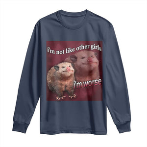 Funny Opossum Meme Long Sleeve Shirt Im Not Like Other Girls I'm Worse Possum Sarcasm Humor TS02 Navy Print Your Wear