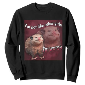 Funny Opossum Meme Sweatshirt Im Not Like Other Girls I'm Worse Possum Sarcasm Humor TS02 Black Print Your Wear