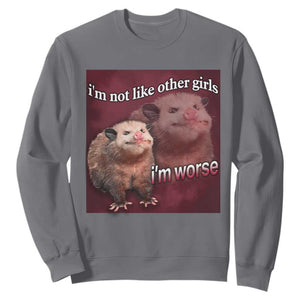 Funny Opossum Meme Sweatshirt Im Not Like Other Girls I'm Worse Possum Sarcasm Humor TS02 Charcoal Print Your Wear