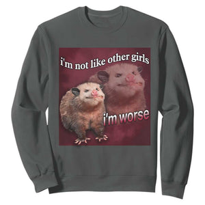 Funny Opossum Meme Sweatshirt Im Not Like Other Girls I'm Worse Possum Sarcasm Humor TS02 Dark Heather Print Your Wear