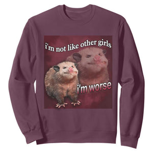 Funny Opossum Meme Sweatshirt Im Not Like Other Girls I'm Worse Possum Sarcasm Humor TS02 Maroon Print Your Wear