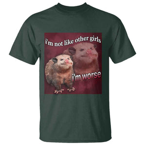 Funny Opossum Meme T Shirt Im Not Like Other Girls I'm Worse Possum Sarcasm Humor TS02 Dark Forest Green Print Your Wear