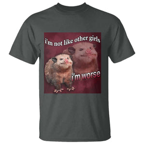 Funny Opossum Meme T Shirt Im Not Like Other Girls I'm Worse Possum Sarcasm Humor TS02 Dark Heather Print Your Wear