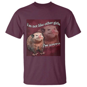 Funny Opossum Meme T Shirt Im Not Like Other Girls I'm Worse Possum Sarcasm Humor TS02 Maroon Print Your Wear