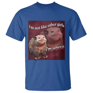 Funny Opossum Meme T Shirt Im Not Like Other Girls I'm Worse Possum Sarcasm Humor TS02 Royal Blue Print Your Wear