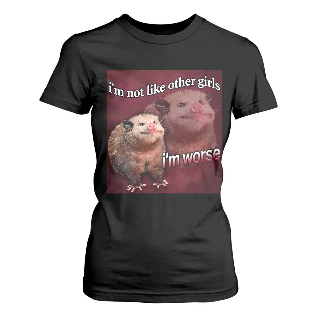 Funny Opossum Meme T Shirt For Women Im Not Like Other Girls I'm Worse Possum Sarcasm Humor TS02 Black Print Your Wear