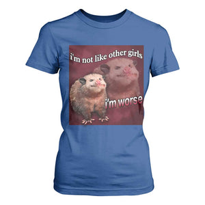 Funny Opossum Meme T Shirt For Women Im Not Like Other Girls I'm Worse Possum Sarcasm Humor TS02 Royal Blue Print Your Wear