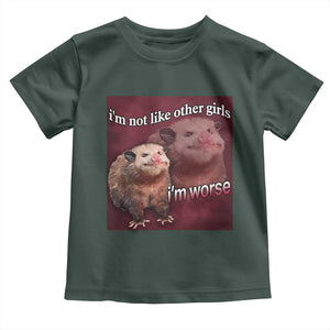 Funny Opossum Meme Toddler T Shirt Im Not Like Other Girls I'm Worse Possum Sarcasm Humor TS02 Dark Forest Green Print Your Wear