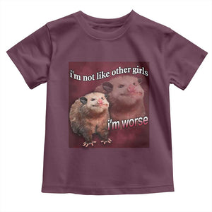 Funny Opossum Meme Toddler T Shirt Im Not Like Other Girls I'm Worse Possum Sarcasm Humor TS02 Maroon Print Your Wear