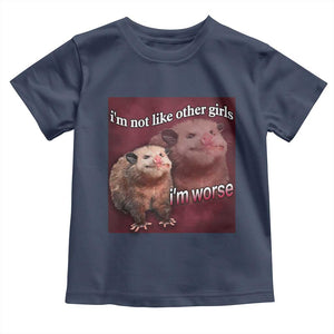 Funny Opossum Meme Toddler T Shirt Im Not Like Other Girls I'm Worse Possum Sarcasm Humor TS02 Navy Print Your Wear