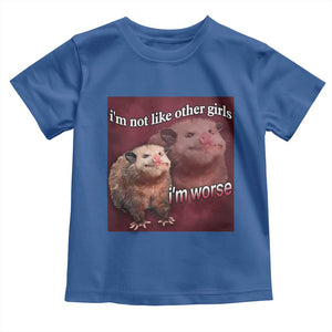 Funny Opossum Meme Toddler T Shirt Im Not Like Other Girls I'm Worse Possum Sarcasm Humor TS02 Royal Blue Print Your Wear