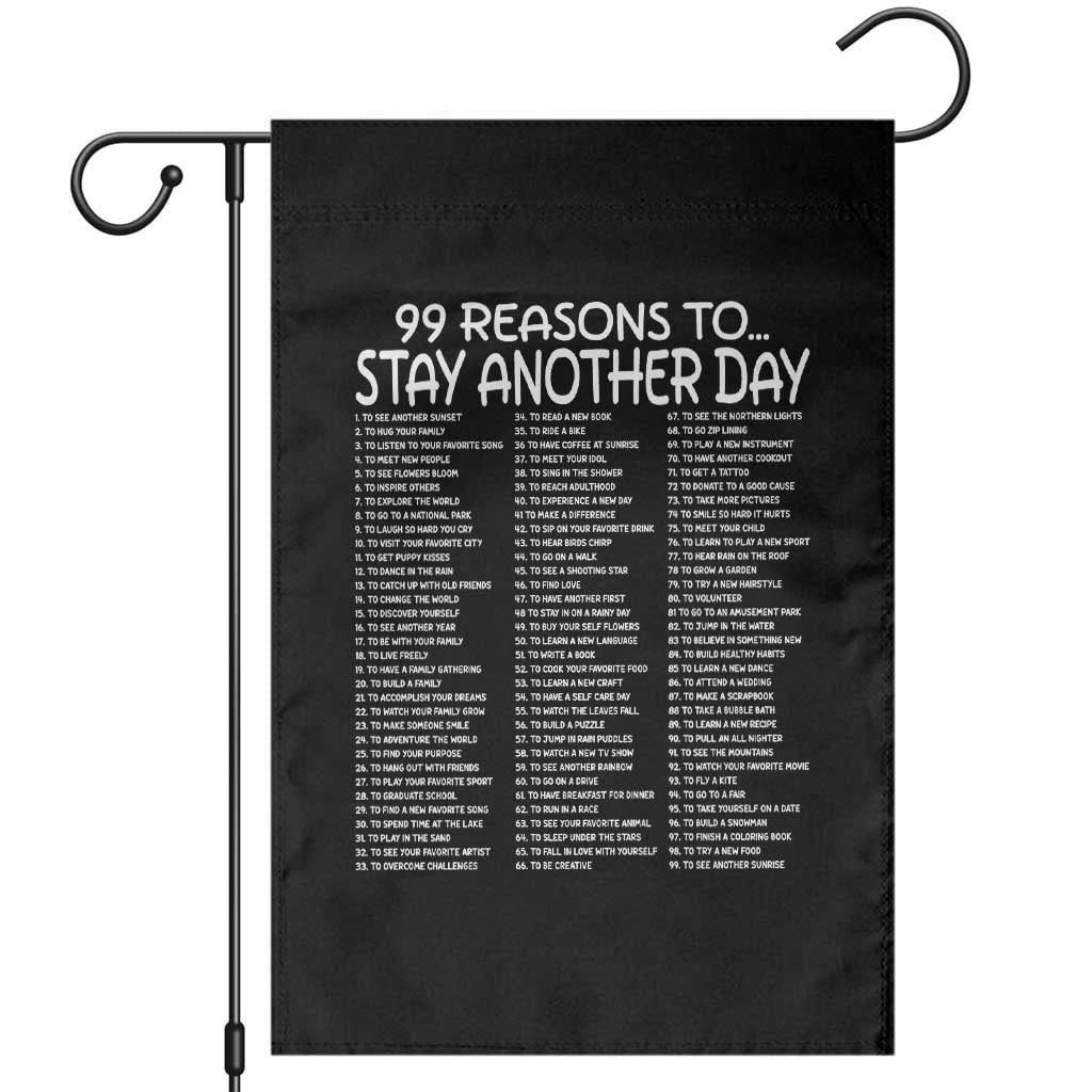 99 Reasons to Stay Another Day Mental Health Support Garden Flag Suicide Prevention You Matter Inspiration Radiate Positivity TS02 Black Print Your Wear