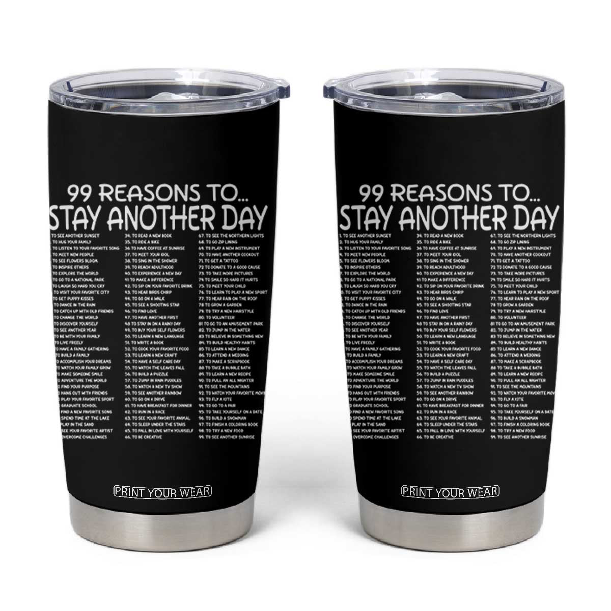 99 Reasons to Stay Another Day Mental Health Support Tumbler Cup Suicide Prevention You Matter Inspiration Radiate Positivity TS02 Black Print Your Wear