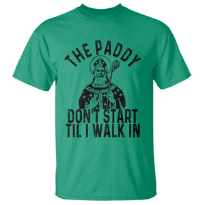 Funny Saint Patrick T Shirt The Paddy Don't Start Til I Walk In St Patrick's Day Humor TS02 Irish Green Print Your Wear