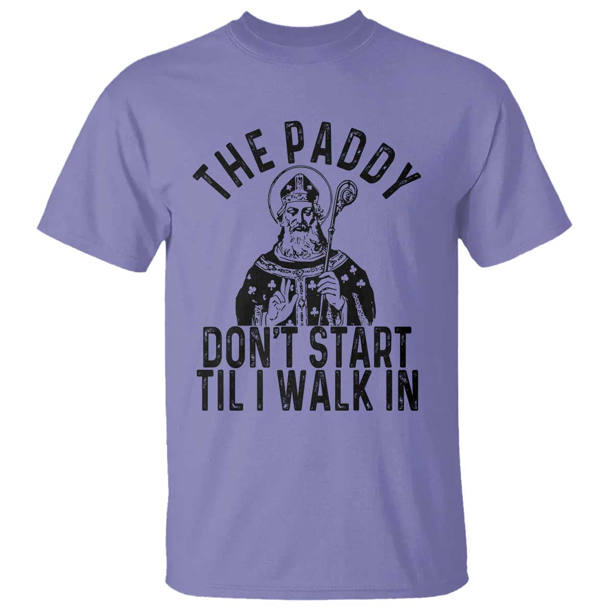 Funny Saint Patrick T Shirt The Paddy Don't Start Til I Walk In St Patrick's Day Humor TS02 Violet Print Your Wear