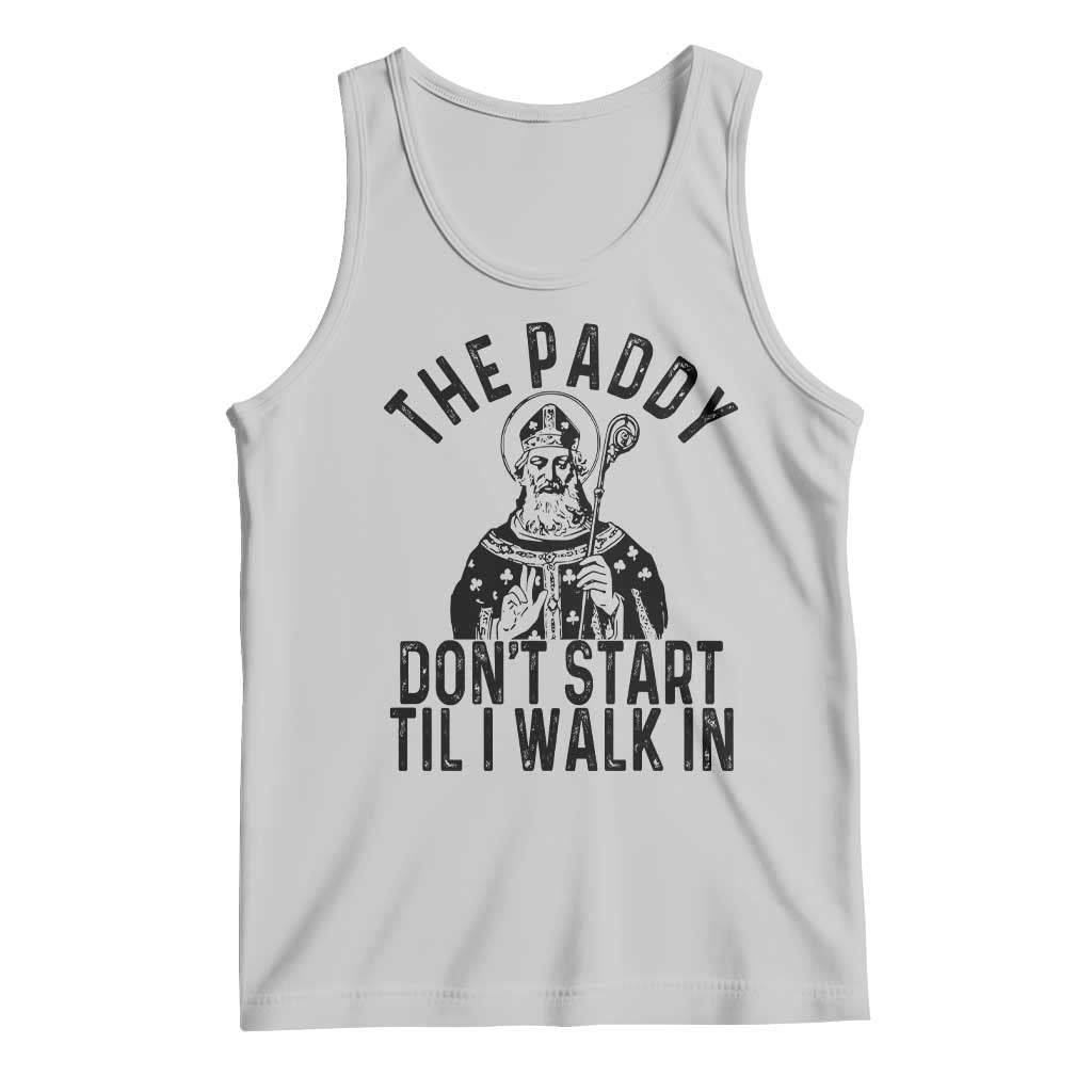 Funny Saint Patrick Tank Top The Paddy Don't Start Til I Walk In St Patrick's Day Humor TS02 Ash Print Your Wear