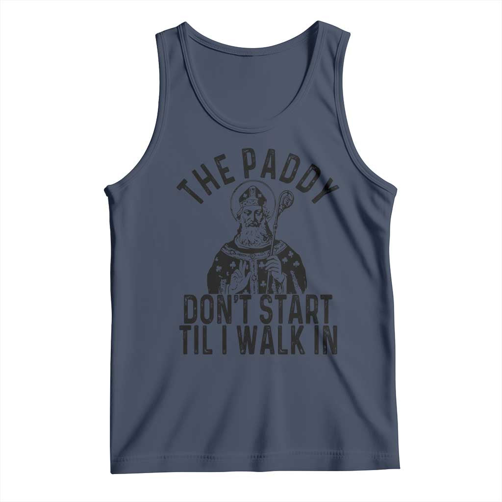Funny Saint Patrick Tank Top The Paddy Don't Start Til I Walk In St Patrick's Day Humor TS02 Navy Print Your Wear