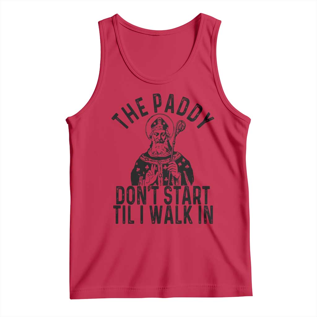 Funny Saint Patrick Tank Top The Paddy Don't Start Til I Walk In St Patrick's Day Humor TS02 Red Print Your Wear
