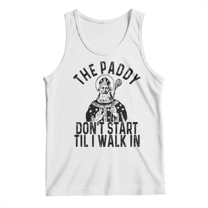 Funny Saint Patrick Tank Top The Paddy Don't Start Til I Walk In St Patrick's Day Humor TS02 White Print Your Wear