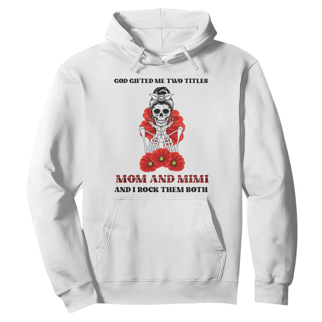 Funny Floral Skeleton Mom Hoodie God Gifted Me Two Titles Mom And Mimi Messy Bun Mother's Day TS02 White Printyourwear