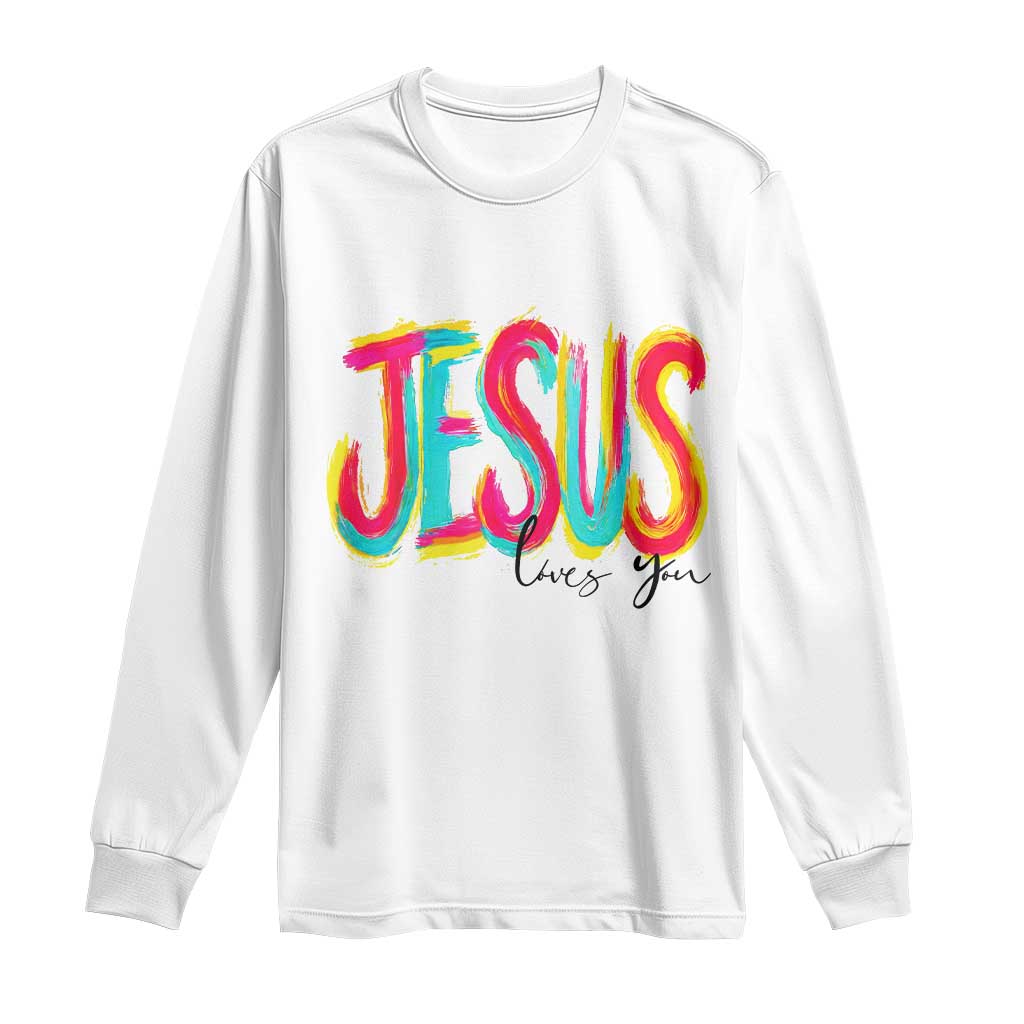 Jesus Loves You Colorful Brush Stroke Christian Long Sleeve Shirt Faith Inspirational Religious Gift for Believers TS02 White Print Your Wear