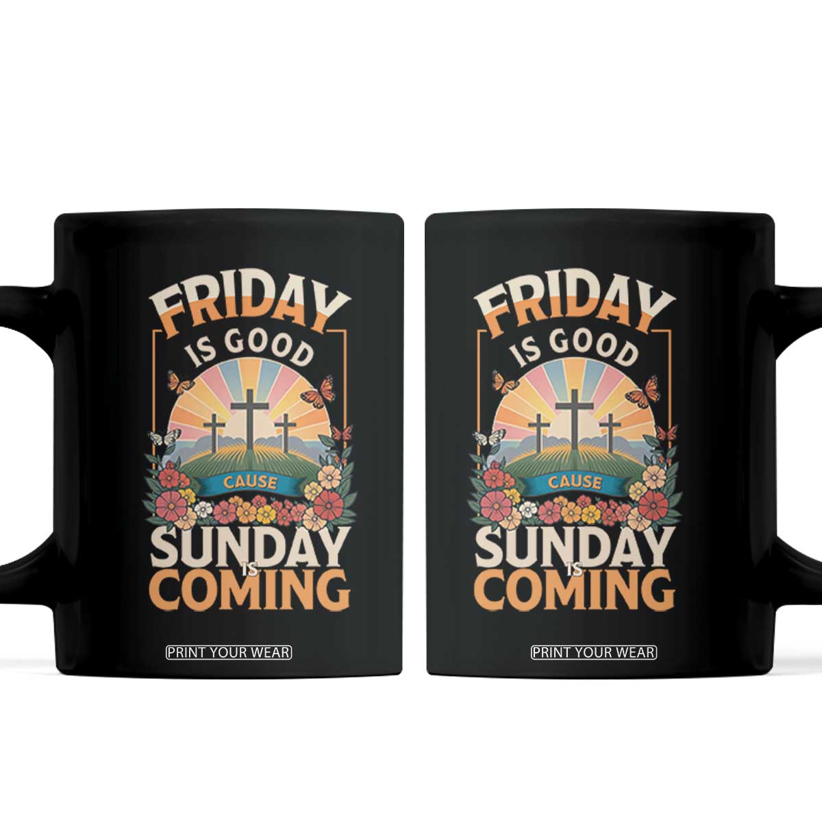 Friday Is Good Cause Sunday Is Coming Christian Easter Coffee Mug Cross Sunrise Floral Faith Inspirational Gift TS02 Black Print Your Wear