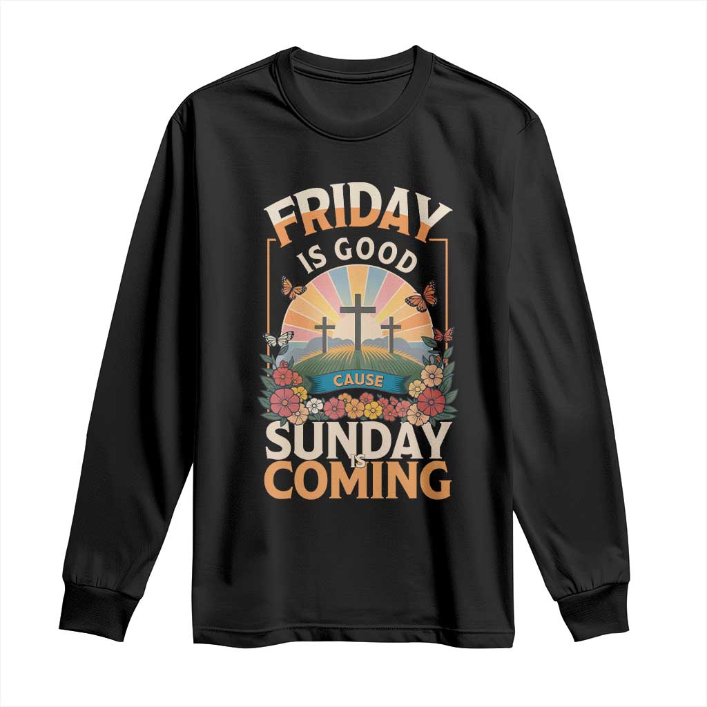 Friday Is Good Cause Sunday Is Coming Christian Easter Long Sleeve Shirt Cross Sunrise Floral Faith Inspirational Gift TS02 Black Print Your Wear