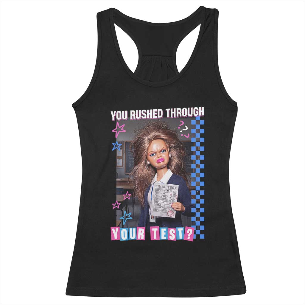 Sarcastic You Rushed Through Your Test Doll Meme Racerback Tank Top Teacher Reaction Humor Final Exams TS02 Black Print Your Wear