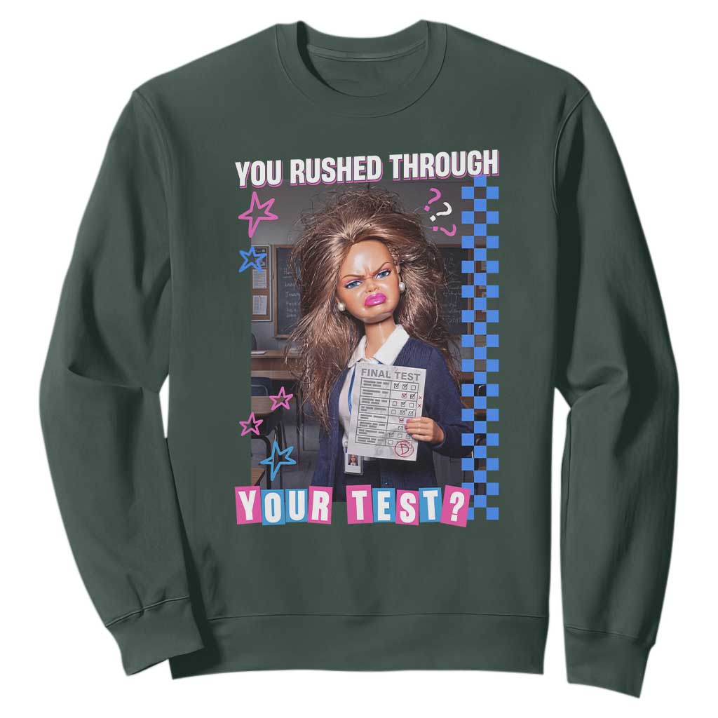 Sarcastic You Rushed Through Your Test Doll Meme Sweatshirt Teacher Reaction Humor Final Exams TS02 Dark Forest Green Print Your Wear