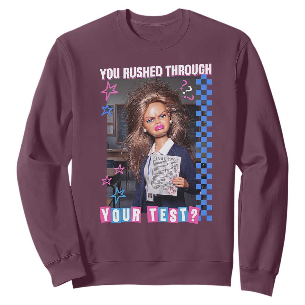 Sarcastic You Rushed Through Your Test Doll Meme Sweatshirt Teacher Reaction Humor Final Exams TS02 Maroon Print Your Wear