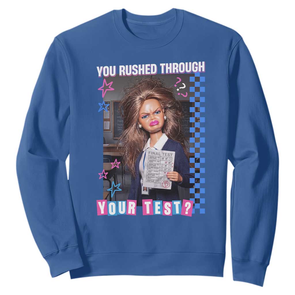 Sarcastic You Rushed Through Your Test Doll Meme Sweatshirt Teacher Reaction Humor Final Exams TS02 Royal Blue Print Your Wear