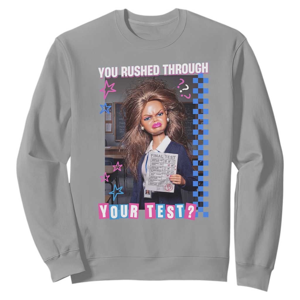 Sarcastic You Rushed Through Your Test Doll Meme Sweatshirt Teacher Reaction Humor Final Exams TS02 Sport Gray Print Your Wear