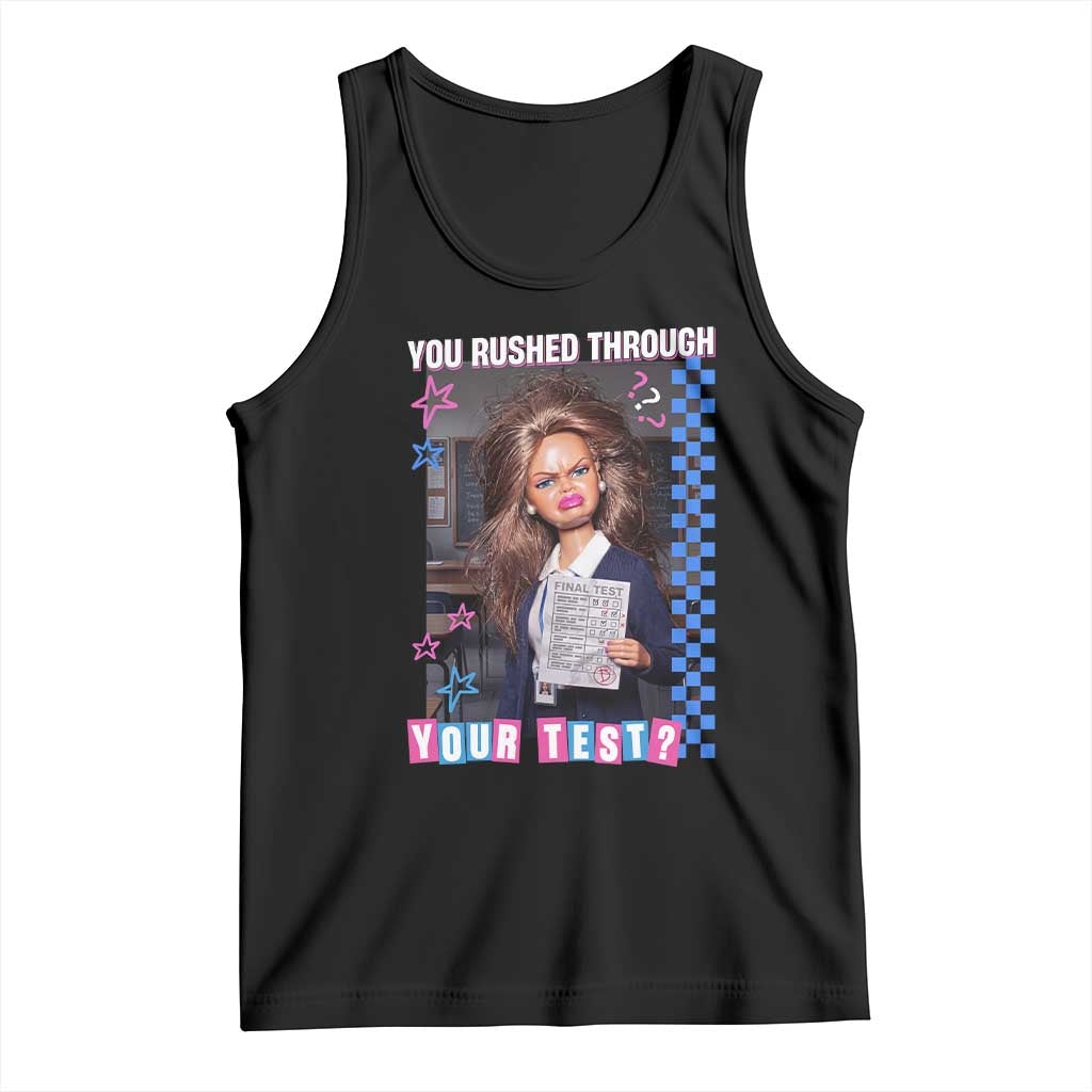 Sarcastic You Rushed Through Your Test Doll Meme Tank Top Teacher Reaction Humor Final Exams TS02 Black Print Your Wear