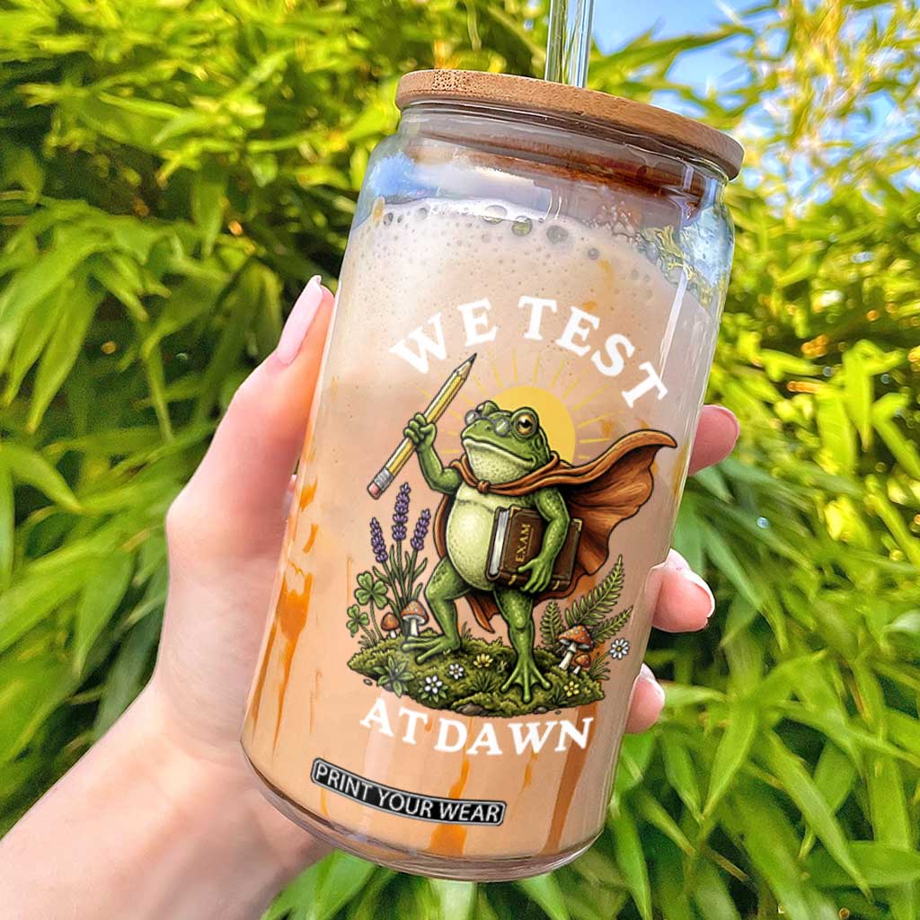 We Test At Dawn Heroic Frog Cottagecore Glass Can Vintage Teacher Student Motivational Testing Day TS02 Black Print Your Wear
