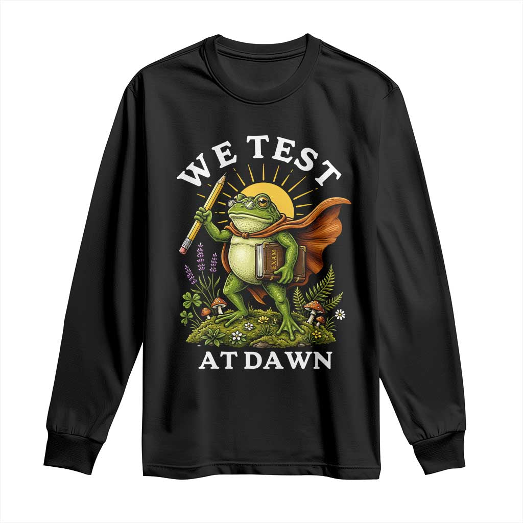 We Test At Dawn Heroic Frog Cottagecore Long Sleeve Shirt Vintage Teacher Student Motivational Testing Day TS02 Black Print Your Wear