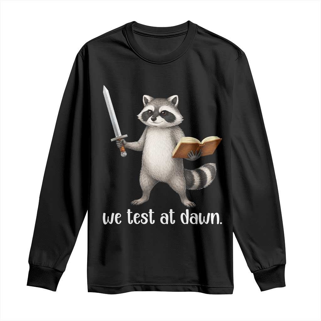 We Test At Dawn Raccoon Warrior Long Sleeve Shirt Funny Student Teacher Exam Motivation TS02 Black Print Your Wear