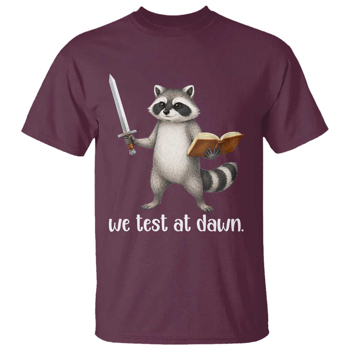 We Test At Dawn Raccoon Warrior T Shirt Funny Student Teacher Exam Motivation TS02 Maroon Print Your Wear