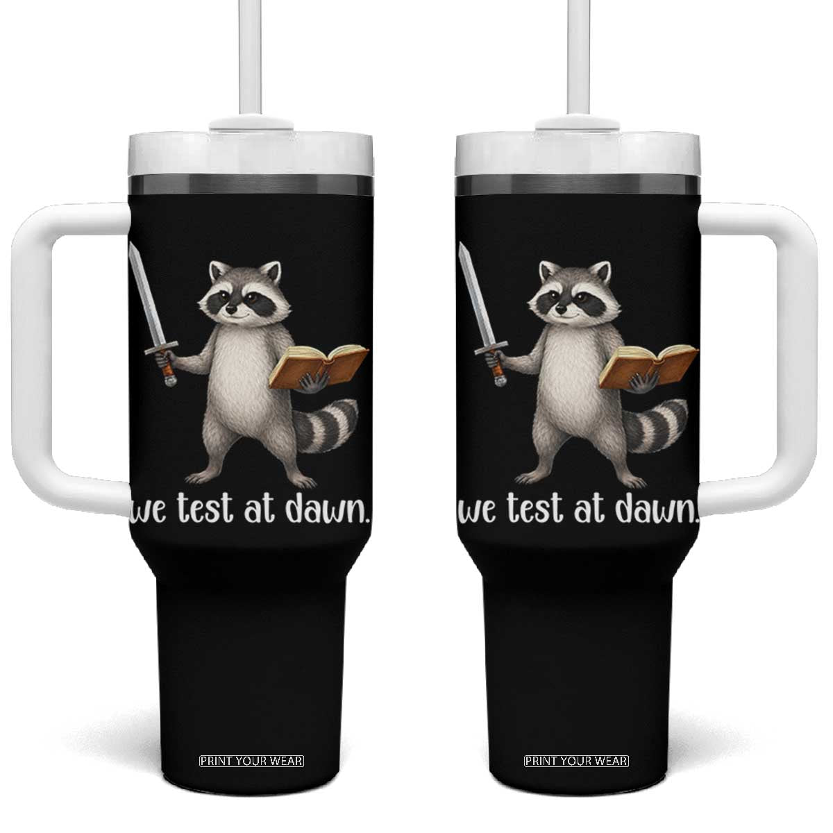 We Test At Dawn Raccoon Warrior Tumbler With Handle Funny Student Teacher Exam Motivation TS02 One Size: 40 oz Black Print Your Wear