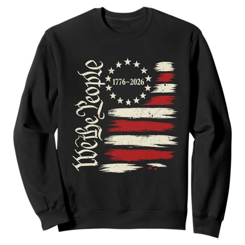 250 Years of Liberty 1776-2026 We The People Sweatshirt Distressed American Flag Patriotic Semiquincentennial 250th Anniversary TS02 Black Print Your Wear