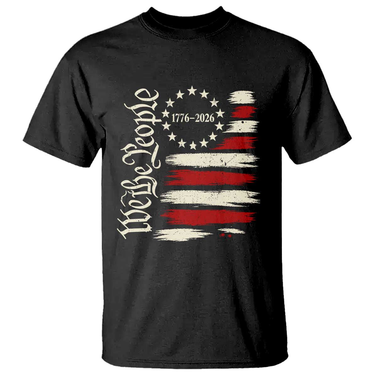 250 Years of Liberty 1776-2026 We The People T Shirt Distressed American Flag Patriotic Semiquincentennial 250th Anniversary TS02 Black Print Your Wear