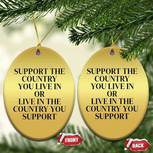 Support The Country You Live In Or Live In The Country You Support Christmas Ornament Patriotic Pride Black TS02 Oval Gold Print Your Wear